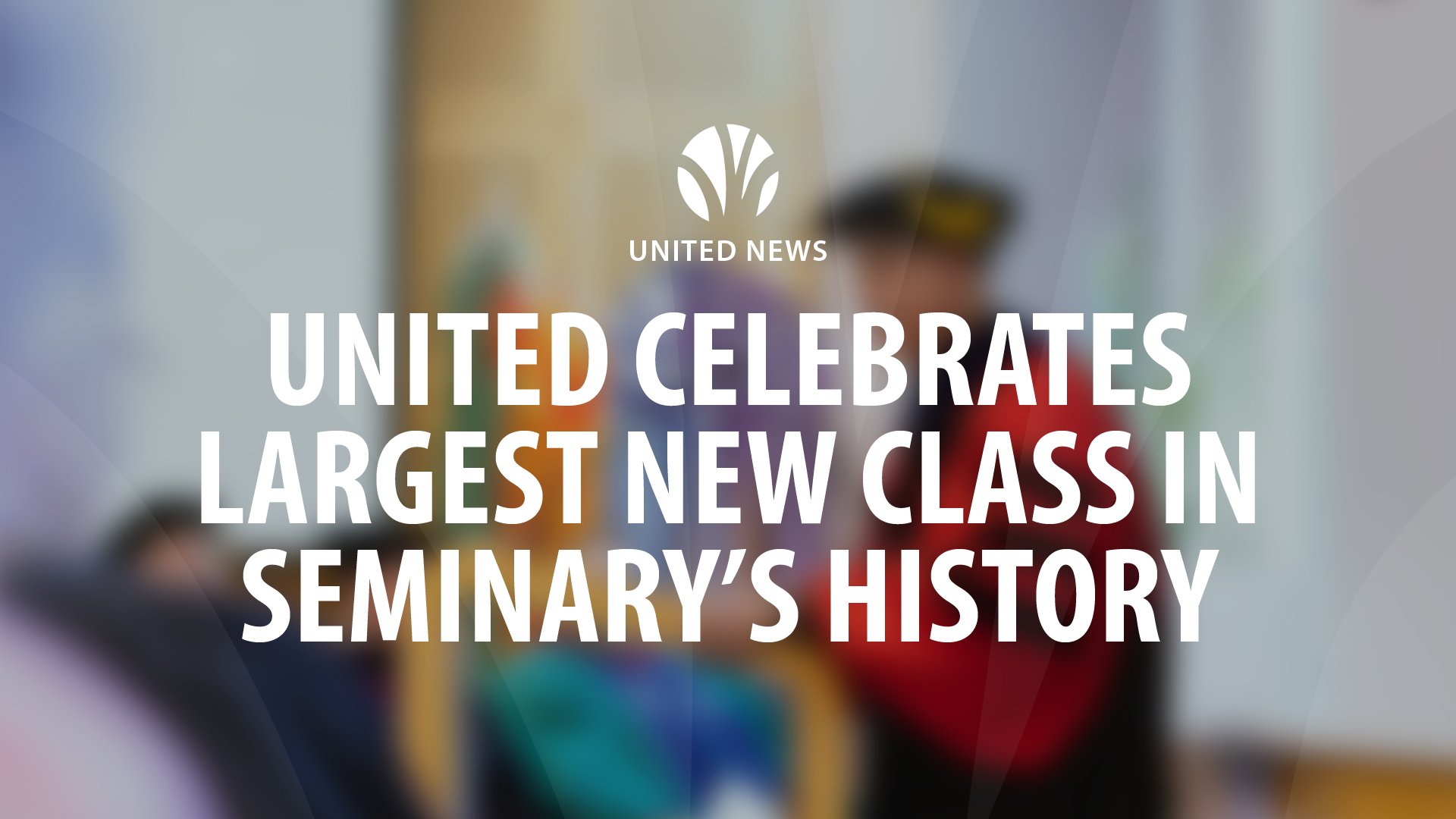 United Celebrates Largest New Class in Seminary’s History